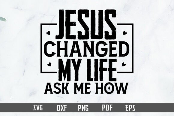 Jesus Changed My Life SVG: A Versatile Graphic for T-Shirt Designs