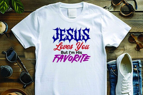 Jesus Loves You but I Am His Favorite: T-Shirt Graphics for Publishers