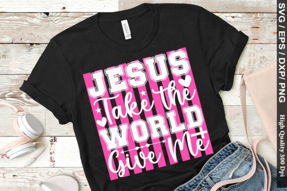 Jesus Take the World Give Me Png: A Versatile T-Shirt Design Graphic