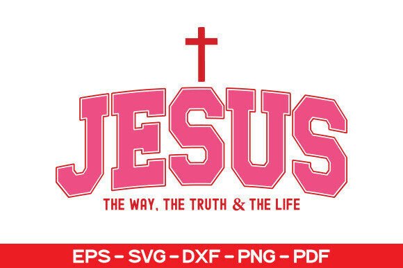 Jesus the Way, the Truth the Life SVG for T-Shirt Designs and Graphics