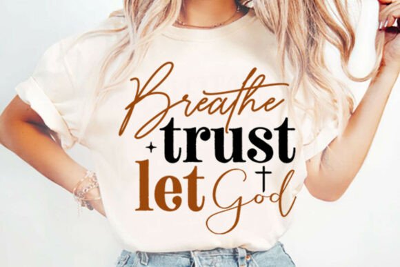Reviewing Breathe Trust Let God Christian Svg for T-Shirt Designs