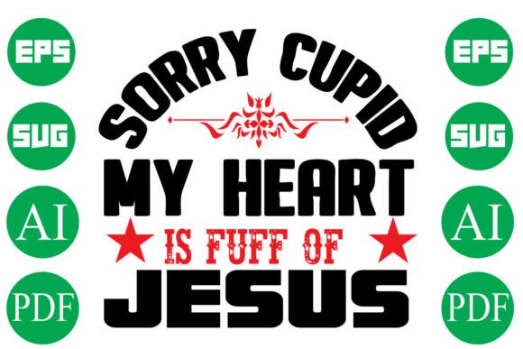Sorry Cupid My Heart is Fuff of Jesus: A T-Shirt Design Gem