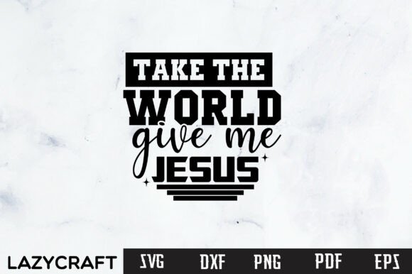 TAKE the WORLD GIVE ME JESUS: A Freebie for Graphics